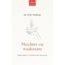 Nuchter en waakzaam - D.M. Heikoop