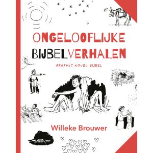 Ongelooflijke bijbelverhalen - Willeke Brouwen